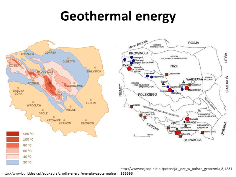 Geothermal energy http://www.builddesk.pl/edukacja/zrodla-energi/energia+geotermalna http://www.mojeopinie.pl/potencjal_oze_w_polsce_geotermia,3,1281866696